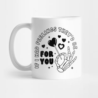 If I Had Feelings They'd Be For You Mug